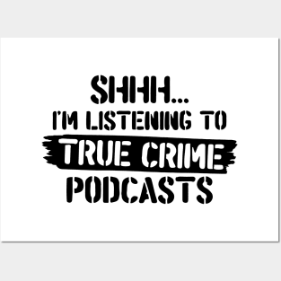 Shh.. I'm Listening To True Crime Podcasts Posters and Art